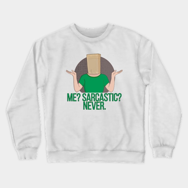 Me? Sarcastic? Never Crewneck Sweatshirt by DiegoCarvalho